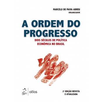 A Ordem Do Progresso - Dois Séculos De Política Econômica No Brasil