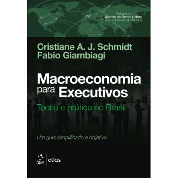 Macroeconomia para Executivos - Teoria e Prática no Brasil