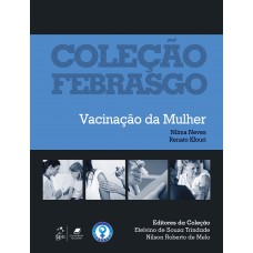 Coleção Febrasgo - Vacinação Da Mulher