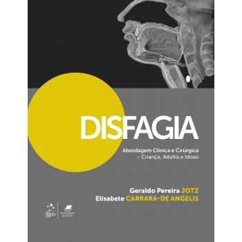 Disfagia - Abordagem Clínica E Cirúrgica - Criança, Adulto E Idoso: Criança, Adulto E Idoso