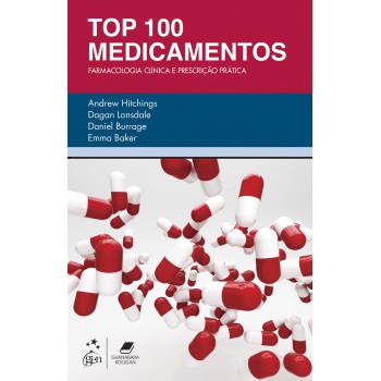 Top 100 Medicamentos - Farmacologia Clínica E Prescrição Prática: Farmacologia Clínica E Prescrição Prática