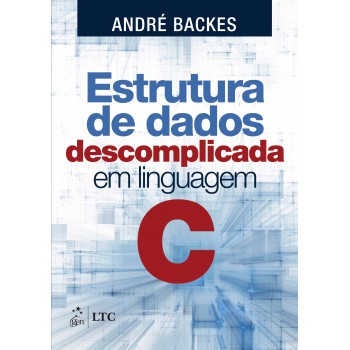 Estrutura de Dados Descomplicada - Em Linguagem C