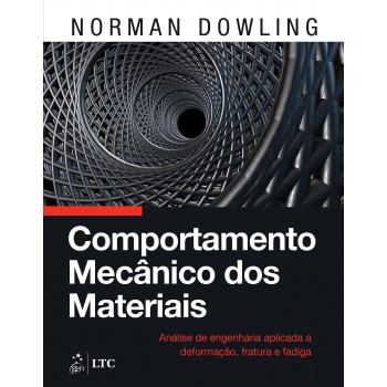 Comportamento Mecânico Dos Materiais - Análise De Engenharia Aplicada A Deformação, Fratura E Fadiga