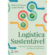 Logística Sustentável - Vencendo o Desafio Contemporâneo da Cadeia de Suprimentos