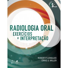 Radiologia Oral - Exercícios E Interpretação: Exercícios E Interpretação