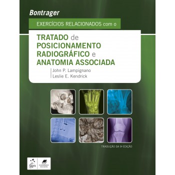 Bontrager Exercícios Relacionados Com O Tratado De Posicionamento Radiográfico E Anatomia Associada