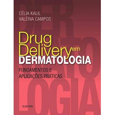 Drug Delivery Em Dermatologia - Fundamentos E Aplicações Práticas