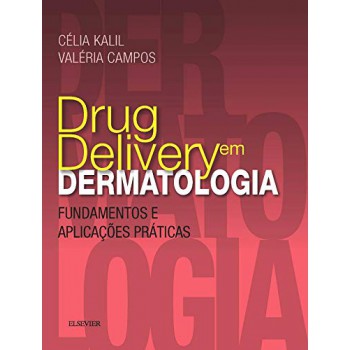 Drug Delivery Em Dermatologia - Fundamentos E Aplicações Práticas