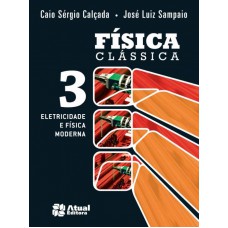 Física clássica - Volume 3: Eletricidade e física moderna