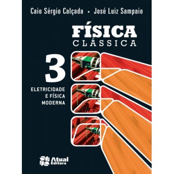 Física clássica - Volume 3: Eletricidade e física moderna