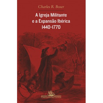 A Igreja Militante E A Expansão Ibérica, 1440-1770