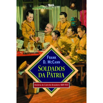 Soldados Da Pátria: História Do Exército Brasileiro 1889-1937