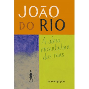 A Alma Encantadora Das Ruas: Crônicas