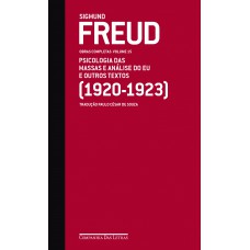 Freud (1920-1923) - Obras Completas Volume 15: Psicologia Das Massas E Análise Do Eu E Outros Textos