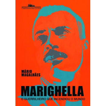 Marighella: O Guerrilheiro Que Incendiou O Mundo