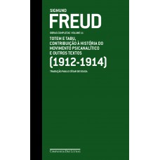 Freud (1912-1914) - Obras Completas Volume 11: Totem E Tabu, Contribuição à História Do Movimento Psicanalítico E Outros Textos