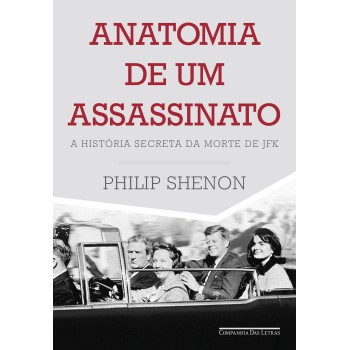 Anatomia De Um Assassinato: A História Secreta Da Morte De Jfk