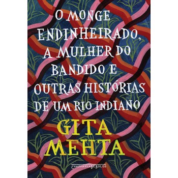 O Monge Endinheirado Mulher Do Bandido E Outras Histórias De Um Rio Indiano