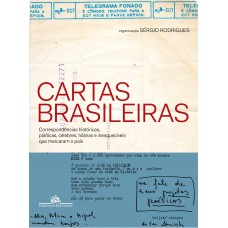 Cartas Brasileiras - Correspondências Históricas, Políticas, Célebres, Hilárias E Inesquecíveis Que Marcaram O País