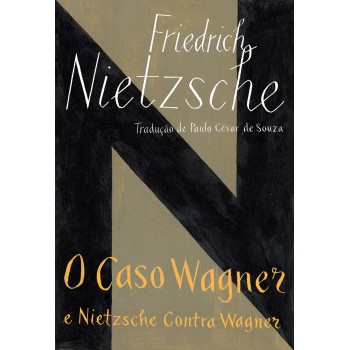 O Caso Wagner / Nietzsche Contra Wagner