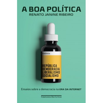 A Boa Política - Ensaios Sobre A Democracia Na Era Da Internet