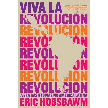 Viva La Revolución - A Era Das Utopias Na América Latina