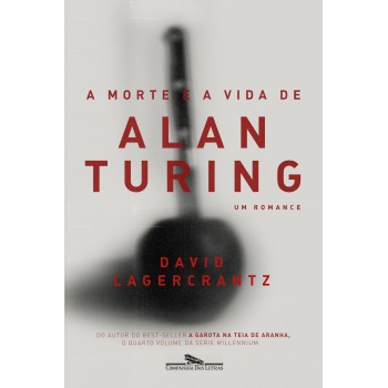 A Morte E A Vida De Alan Turing: Um Romance