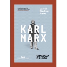 Karl Marx - Grandeza E Ilusão