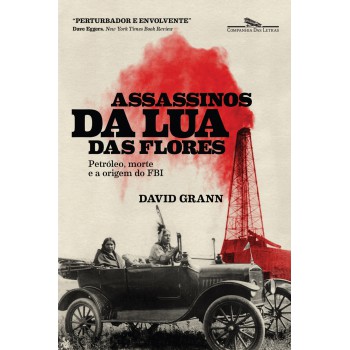 Assassinos Da Lua Das Flores: Petróleo, Morte E A Origem Do Fbi