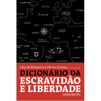 Dicionário Da Escravidão E Liberdade: 50 Textos Críticos