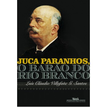 Juca Paranhos, O Barão Do Rio Branco