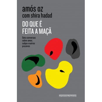 Do Que é Feita A Maçã: Seis Conversas Sobre Amor, Culpa E Outros Prazeres