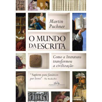 O Mundo Da Escrita: Como A Literatura Transformou A Civilização