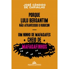 Porque Lulu Bergantim Não Atravessou O Rubicon & Um Ninho De Mafagafes Cheio De Mafagafinhos: Contados, Astuciados, Sucedidos E Acontecidos Do Povinho Do Brasil