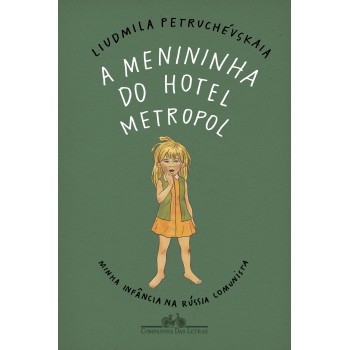 A Menininha Do Hotel Metropol: Minha Infância Na Rússia Comunista