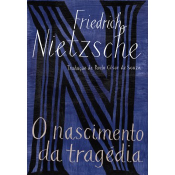 O Nascimento Da Tragédia: Ou Os Gregos E O Pessimismo