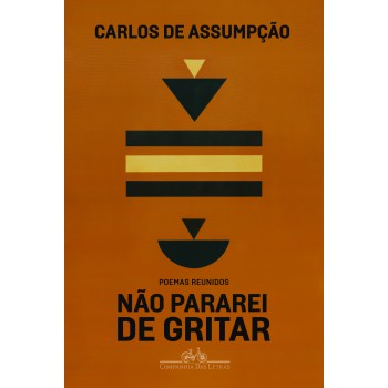 Não Pararei De Gritar: Poemas Reunidos