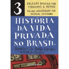 História da vida privada no Brasil – Vol. 3 (Edição de bolso): República: da Belle Époque à Era do Rádio