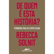 De Quem é Esta História?: Feminismos Para Os Tempos Atuais