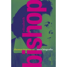 Elizabeth Bishop: Uma biografia