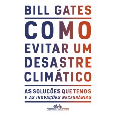 Como Evitar Um Desastre Climático: As Soluções Que Temos E As Inovações Necessárias