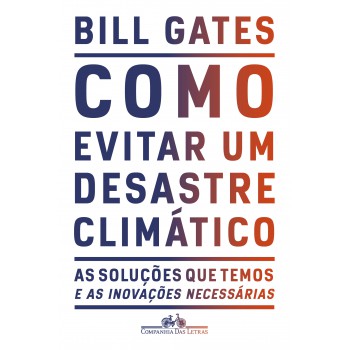 Como Evitar Um Desastre Climático: As Soluções Que Temos E As Inovações Necessárias