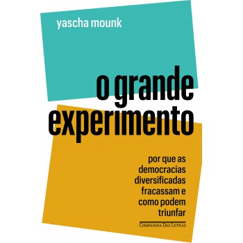 O Grande Experimento: Por Que As Democracias Diversificadas Fracassam E Como Podem Triunfar