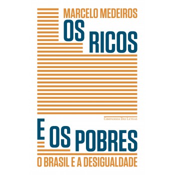 Os Ricos E Os Pobres: O Brasil E A Desigualdade