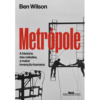 Metrópole: A História Das Cidades, A Maior Invenção Humana