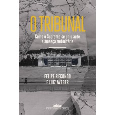 O Tribunal: Como O Supremo Se Uniu Ante A Ameaça Autoritária