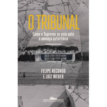 O Tribunal: Como O Supremo Se Uniu Ante A Ameaça Autoritária