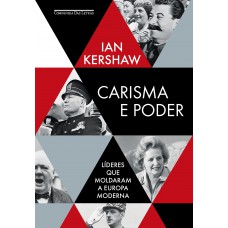 Carisma E Poder: Líderes Que Moldaram A Europa Moderna