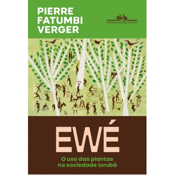 Ewé (nova Edição): O Uso Das Plantas Na Sociedade Iorubá