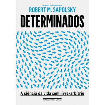 Determinados: A Ciência Da Vida Sem Livre-arbítrio